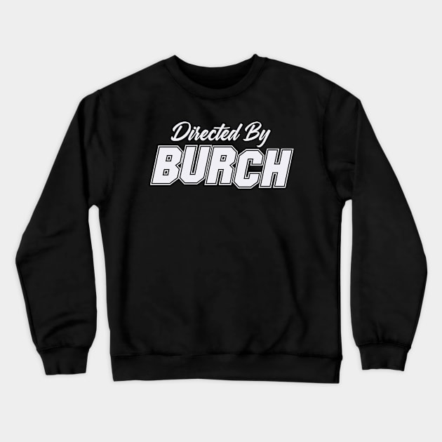 Directed By BURCH, BURCH NAME Crewneck Sweatshirt by Judyznkp Creative